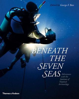 Beneath the Seven Seas - Bass, George F, Dr., Ph.D. (Editor)