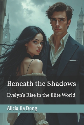 Beneath the Shadows: Evelyn's Rise in the Elite World - Abilullin, Amir Khalilov (Photographer), and Dong, Alicia Jia