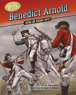 Benedict Arnold: Hero or Enemy Spy? - Derr, Aaron