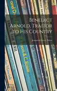 Benedict Arnold, Traitor to His Country