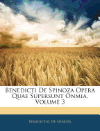 Benedicti de Spinoza Opera Quae Supersunt Onmia, Volume 3