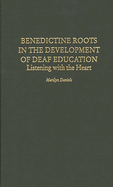 Benedictine Roots in the Development of Deaf Education: Listening with the Heart