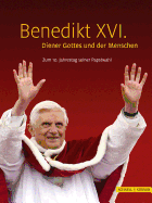 Benedikt XVI. - Diener Gottes Und Der Menschen: Zum 10. Jahrestag Seiner Papstwahl