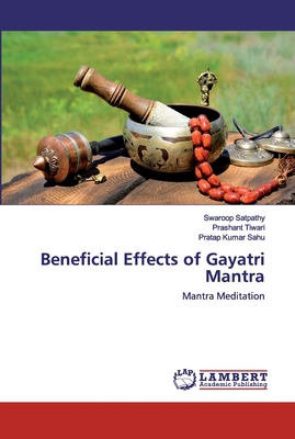 Beneficial Effects of Gayatri Mantra - Satpathy, Swaroop, and Tiwari, Prashant, and Sahu, Pratap Kumar