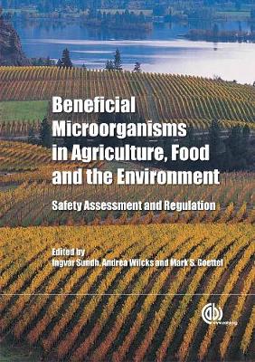 Beneficial Microorganisms in Agriculture, Food and the Environment: Safety Assessment and Regulation - Sundh, Ingvar (Editor), and Wilcks, Andrea (Editor), and Goettel, Mark S (Editor)