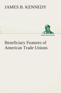 Beneficiary Features of American Trade Unions