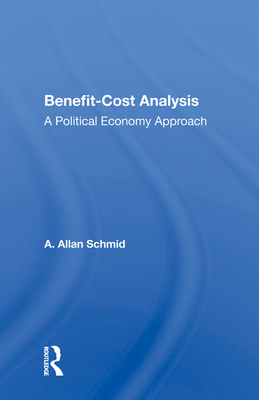 Benefit-cost Analysis: A Political Economy Approach - Schmid, A. Allan