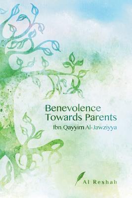 Benevolence Towards Parents - Al Reshah (Translated by), and Al-Jawziyya, Ibn Qayyim