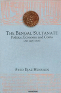 Bengal Sultanate: Politics, Economy & Coins (AD 1205-1576)