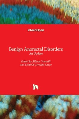 Benign Anorectal Disorders: An Update - Vannelli, Alberto (Editor), and Lazar, Daniela Cornelia (Editor)