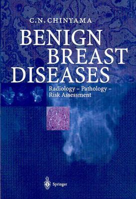 Benign Breast Diseases: Radiology Pathology Risk Assessment - Chinyama, Catherine N, and Chinyama, C N