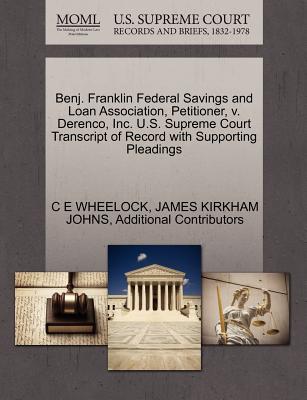 Benj. Franklin Federal Savings and Loan Association, Petitioner, V. Derenco, Inc. U.S. Supreme Court Transcript of Record with Supporting Pleadings - Wheelock, C E, and Johns, James Kirkham, and Additional Contributors