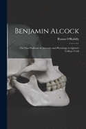 Benjamin Alcock: the First Professor of Anatomy and Physiology in Queen's College, Cork