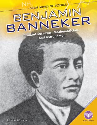 Benjamin Banneker: Brilliant Surveyor, Mathematician, and Astronomer - Wittekind, Erika