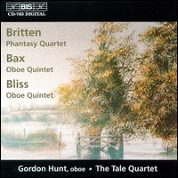 Benjamin Britten: Phantasy Quartet; Sir Arnold Bax, Sir Arthur Bliss: Oboe Quintets - Gordon Hunt (oboe); Tale Quartet
