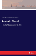 Benjamin Disraeli: Earl of Beaconsfield, K.G