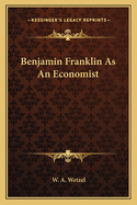 Benjamin Franklin As An Economist