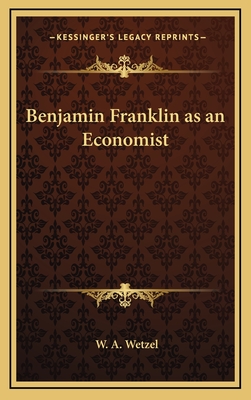 Benjamin Franklin as an Economist - Wetzel, W A