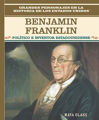 Benjamin Franklin: Poltico E Inventor Estadounidense (Early American Genius) - Glass, Maya