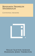 Benjamin Franklin Shambaugh: Centennial Memoirs