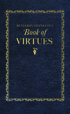 Benjamin Franklin's Book of Virtues - Franklin, Benjamin