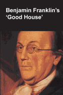 Benjamin Franklin's Good House (National Parks Handbook Series) - Lopez, Claude-Anne, and National Park Service, and Department of the Interior