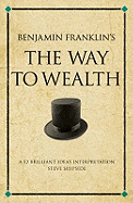 Benjamin Franklin's The Way to Wealth: A 52 brilliant ideas interpretation