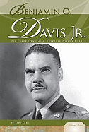 Benjamin O. Davis Jr.: Air Force General & Tuskegee Airmen Leader: Air Force General & Tuskegee Airmen Leader