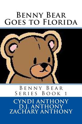 Benny Bear Goes to Florida - Anthony, Daniel J, and Anthony, Zachary I, and Anthony, Cyndi C