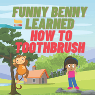 Benny The Funny Monkey Learned How To Toothbrush: Children's Books on Health and Good Habits