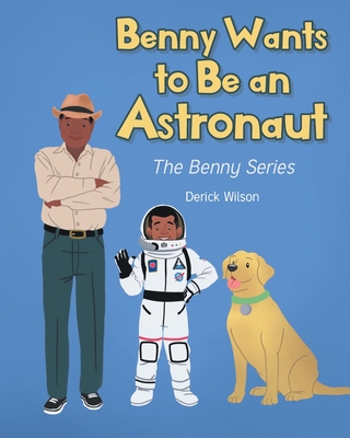 Benny Wants to Be an Astronaut - Wilson, Derick