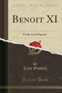 Benoit XI: tude Sur La Papaut (Classic Reprint)