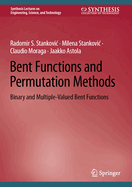 Bent Functions and Permutation Methods: Binary and Multiple-Valued Bent Functions