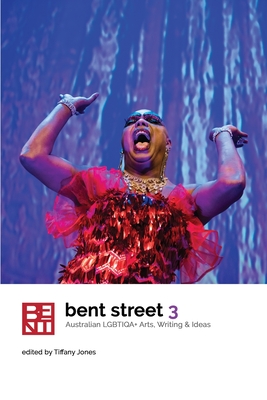 Bent Street 3: Australian LGBTIQA+ Arts, Writing and Ideas 2019 - Jones, Tiffany (Editor)