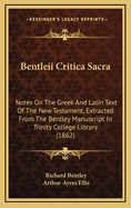 Bentleii Critica Sacra: Notes on the Greek and Latin Text of the New Testament, Extracted from the Bentley Mss. in Trinity College Library (Classic Reprint)