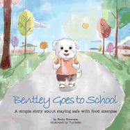 Bentley Goes to School: A simple story about staying safe with food allergies