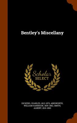 Bentley's Miscellany - Dickens, and Ainsworth, William Harrison, and Smith, Albert