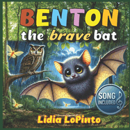 Benton The Brave Bat: A Heartwarming Tale of Friendship, Courage, and the Magic of Nature
