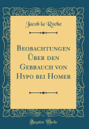 Beobachtungen ber Den Gebrauch Von Hypo Bei Homer (Classic Reprint)