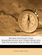 Beobachtungen Und Anmerkungen Auf Einer Reise Aus Deutschland Nach Der Schweiz