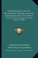 Beoordeeling Van W. Bilderdijks Nederlandsche Spraakleer Met De Spreuk: Discant Artem Quam Frustra Docent (1829)