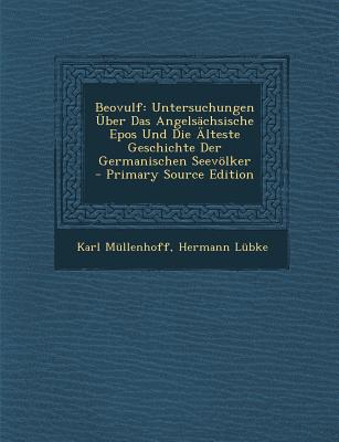 Beovulf: Untersuchungen Uber Das Angelsachsische Epos Und Die Alteste Geschichte Der Germanischen Seevolker (Classic Reprint) - Mullenhoff, Karl