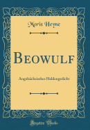 Beowulf: Angels?chsisches Heldengedicht (Classic Reprint)
