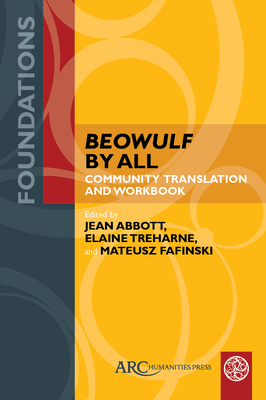 Beowulf by All: Community Translation and Workbook - Abbott, Jean (Editor), and Treharne, Elaine (Editor), and Fafinski, Mateusz (Editor)