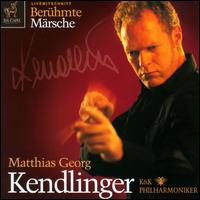 Berhmte Mrsche - K&K Philharmoniker; Matthias Georg Kendlinger (conductor)