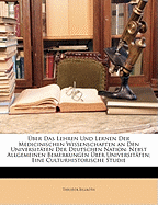 ?ber Das Lehren Und Lernen Der Medicinischen Wissenschaften an Den Universit?ten Der Deutschen Nation: Nebst Allgemeinen Bemerkungen ?ber Universit?ten; Eine Culturhistorische Studie