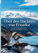 ?ber den D?chern von Ecuador: Eine Reise ?ber die Anden bis zum Galapagos-Archipel