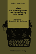 ?ber Die Schwierigkeiten Der Verst?ndigung Beim Reden: Beitr?ge Zur Linguistik Des Diskurses