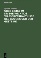 ?ber Einige Im Kriege Wichtige Wasserverh?ltnisse Des Bodens Und Der Gesteine: (F?r Geologen, Pioniere, Truppenoffiziere Und Truppen?rzte)