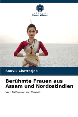 Ber?hmte Frauen aus Assam und Nordostindien - Chatterjee, Souvik